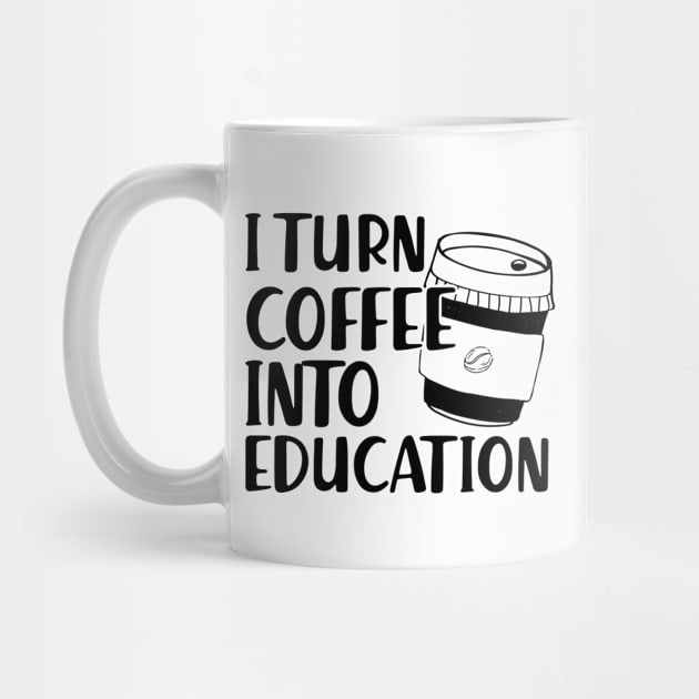 Teacher - I turn coffee into education by KC Happy Shop